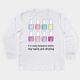 I'm Only Helpless While My Nails Are Drying Kids Long Sleeve T-Shirt